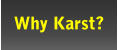Why Karst?